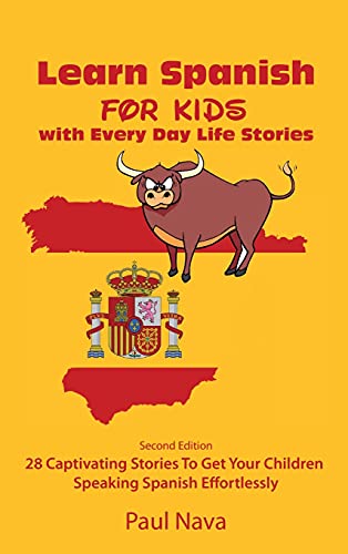 Learn Spanish For Kids with Every Day Life Stories: Second Edition 28 Captivating Stories To Get Your Children Speaking Spanish Effortlessly