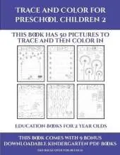 Education Books for 2 Year Olds (Trace and Color for preschool children 2): This book has 50 pictures to trace and then color in.