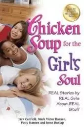 Chicken Soup for the Girl's Soul: Real Stories by Real Girls about Real Stuff