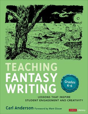 Teaching Fantasy Writing: Lessons That Inspire Student Engagement and Creativity, Grades K-6
