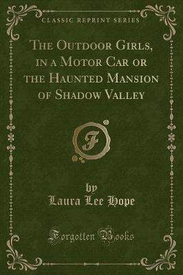 The Outdoor Girls, in a Motor Car or the Haunted Mansion of Shadow Valley (Classic Reprint)