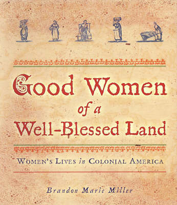 Good Women of a Well-blessed Land: Women's Lives in Colonial America