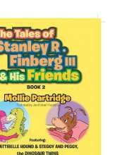 THE TALES OF STANLEY R. FINBERG III and HIS FRIENDS BOOK 2: FEATURING: PATTIBELLE HOUND & STEGGY AND PEGGY, the DINOSAUR TWINS Transformational learning stories for both children and adults