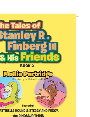 THE TALES OF STANLEY R. FINBERG III and HIS FRIENDS BOOK 2: FEATURING: PATTIBELLE HOUND & STEGGY AND PEGGY, the DINOSAUR TWINS Transformational learning stories for both children and adults