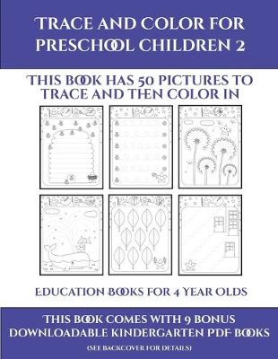 Education Books for 4 Year Olds (Trace and Color for preschool children 2): This book has 50 pictures to trace and then color in.