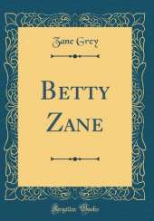 Betty Zane (Classic Reprint)