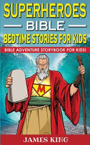 Superheroes of the Bible - Bedtime Stories for Kids and Adults: Biblical Heroic Characters Come Alive in Modern Adventures for Children! Bedtime Bible Action Stories for Adults! Bible Night Storybook for Kids!