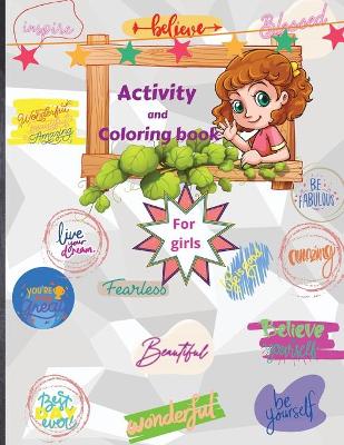Coloring and Activity Book for Girls: Fun & Educational Activity Coloring Book for Young Girls/Notebook Doodles and Art Activities to Boost Confidence/Self-Esteem and Confidence Coloring Book