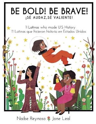 Be Bold! Be Brave!: 11 Latinas who made U.S. History (English and Spanish Edition)