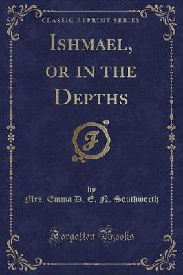 Ishmael, or in the Depths (Classic Reprint)