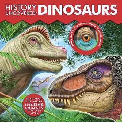 History Uncovered: Dinosaurs: Discover The Most Amazing Animals That Ever Lived - Follow the holes to uncover secrets of the dinosaurs.
