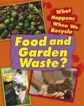 What Happens When We Recycle: Food and Garden Waste