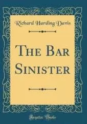 The Bar Sinister (Classic Reprint)