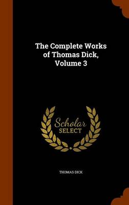 The Complete Works of Thomas Dick, Volume 3