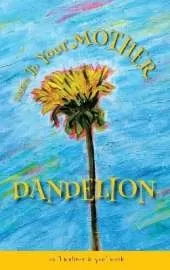 Listen To Your Mother Dandelion: An "I believe in you" book