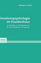 Emotionspsychologie Im Krankenhaus: Ein Leitfaden Zur Berlebenskunst Fur Arzte, Pflegende Und Patienten