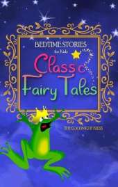 Bedtime Stories for Kids: Classic Fairy Tales. The Most Beloved Short Stories to Help Children Sleep at Night