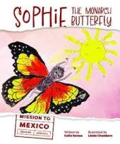 Sophie the Monarch Butterfly: Mission to Mexico