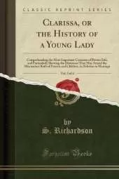 Clarissa, or the History of a Young Lady, Vol. 3 of 4: Comprehending the Most Important Concerns of Private Life, and Particularly Shewing the Distresses That May Attend the Misconduct Both of Parents and Children, in Relation to Marriage