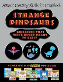Scissor Cutting Skills for Preschool (Strange Dinosaurs - Cut and Paste): This book comes with a collection of downloadable PDF books that will help your child make an excellent start to his/her education. Books are designed to improve hand-eye coordinat
