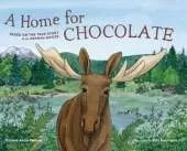 A Home for Chocolate: Based on the True Story of an Orphan Moose