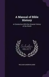 A Manual of Bible History: In Connection with the General History of the World