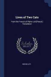 Lives of Two Cats: From the French of Pierre Loti [Pseud.] Translation