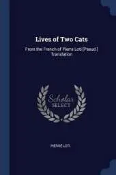Lives of Two Cats: From the French of Pierre Loti [Pseud.] Translation