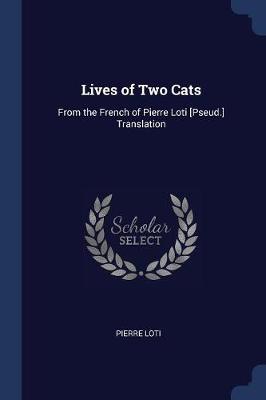 Lives of Two Cats: From the French of Pierre Loti [Pseud.] Translation