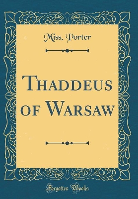 Thaddeus of Warsaw (Classic Reprint)