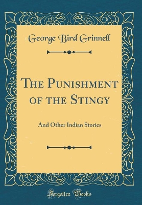 The Punishment of the Stingy: And Other Indian Stories (Classic Reprint)