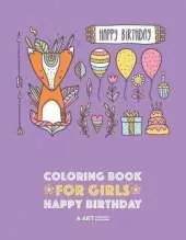 Coloring Books for Girls: Happy Birthday: Detailed Designs for Older Girls & Teens Relaxation: Zendoodle Flowers, Hearts, Butterflies, Cats, Dogs, Gifts, Candies, Cakes & Cupcakes