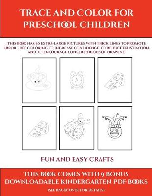 Fun and Easy Crafts (Trace and Color for preschool children): This book has 50 extra-large pictures with thick lines to promote error free coloring to increase confidence, to reduce frustration, and to encourage longer periods of drawing