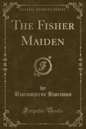 The Fisher Maiden (Classic Reprint)