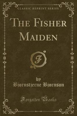 The Fisher Maiden (Classic Reprint)