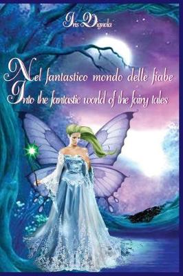 Into the Fantastic World of Fairy Tales: Nel Fantastico Mondo Delle Fiabe