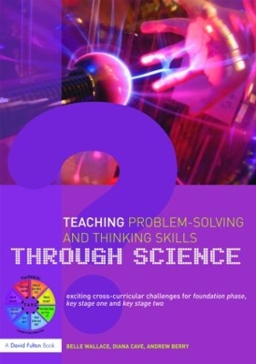 Teaching Problem-Solving and Thinking Skills through Science: Exciting Cross-Curricular Challenges for Foundation Phase, Key Stage One and Key Stage Two