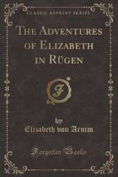 The Adventures of Elizabeth in Rügen (Classic Reprint)