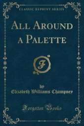 All Around a Palette (Classic Reprint)