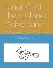 Fungi And The Colorful Adventure: A Coloring Book Adventure