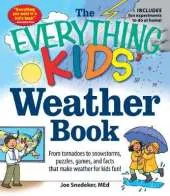 The Everything KIDS' Weather Book: From Tornadoes to Snowstorms, Puzzles, Games, and Facts That Make Weather for Kids Fun!