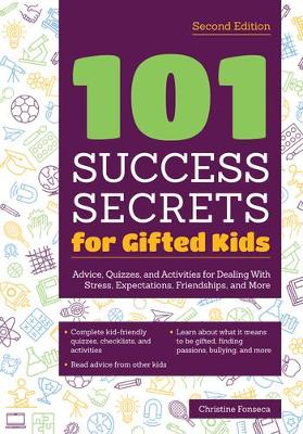 101 Success Secrets for Gifted Kids: Advice, Quizzes, and Activities for Dealing With Stress, Expectations, Friendships, and More