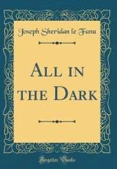 All in the Dark (Classic Reprint)
