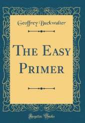 The Easy Primer (Classic Reprint)