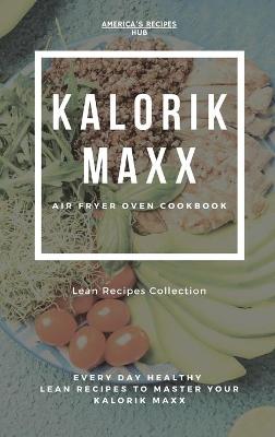 Kalorik MAXX Air Fryer Oven Cookbook: Healthy Lean Recipes Book Collection