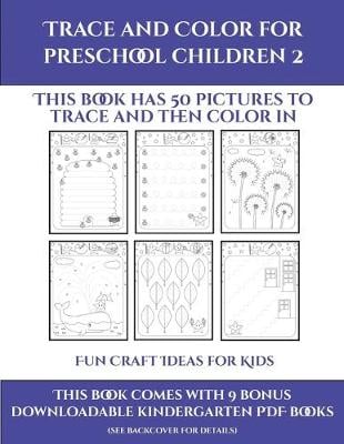Fun Craft Ideas for Kids (Trace and Color for preschool children 2): This book has 50 pictures to trace and then color in.