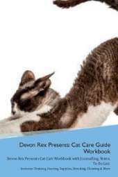 Devon Rex Presents: Cat Care Guide Workbook Devon Rex Presents Cat Care Workbook with Journalling, Notes, To Do List. Includes: Training, Feeding, Supplies, Breeding, Cleaning & More Volume 1
