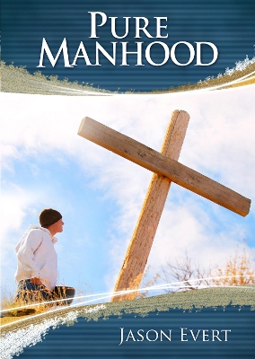 Pure Manhood: How to Become the Man God Wants You to Be