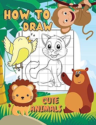 How to Draw Cute Animals: A Step-By-Step Drawing and Coloring Book for Kids. Learn How To Draw Animals Such As Dogs, Cats, Elephants And Many More! Creative Exercises for Little Hands with Big Imaginations (Drawing Book Ages 6-12)