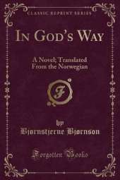 In God's Way: A Novel; Translated From the Norwegian (Classic Reprint)